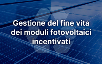 Gestione del fine vita dei moduli fotovoltaici incentivati: nel 2026 riaprono le adesioni ai Sistemi Collettivi