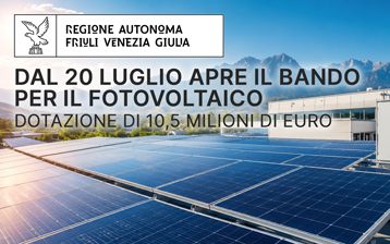 Friuli Venezia Giulia: dal 20 luglio apre il bando per il fotovoltaico con una dotazione di 10,5 milioni di euro