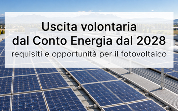 Uscita volontaria dal Conto Energia dal 2028: requisiti e opportunità per il fotovoltaico